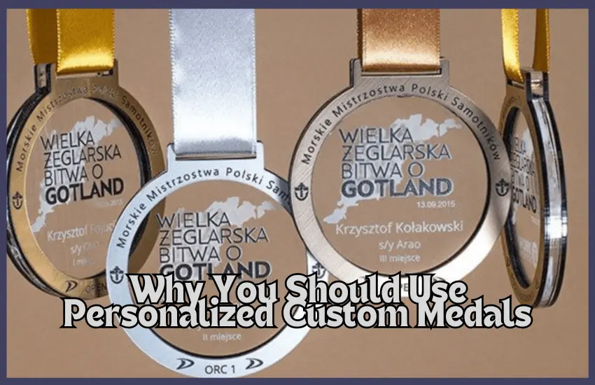 Why You Should Use Personalized Custom Medals